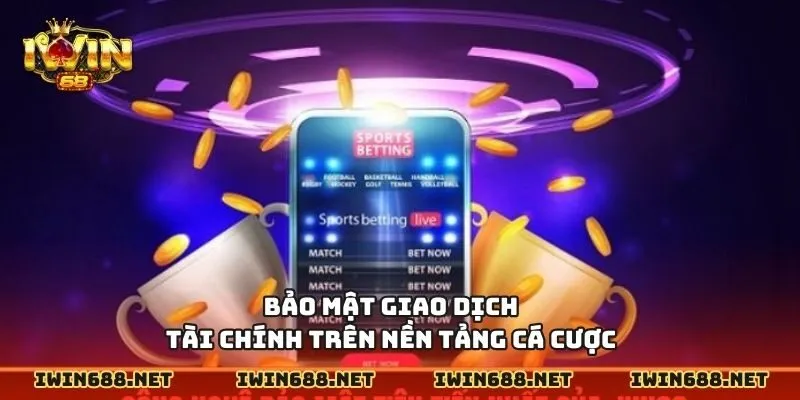 Bảo mật giao dịch tài chính trên nền tảng cá cược