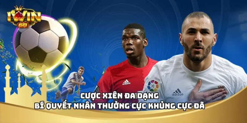 Cược Xiên Đa Dạng – Bí Quyết Nhân Thưởng Cực Khủng Cực Đã