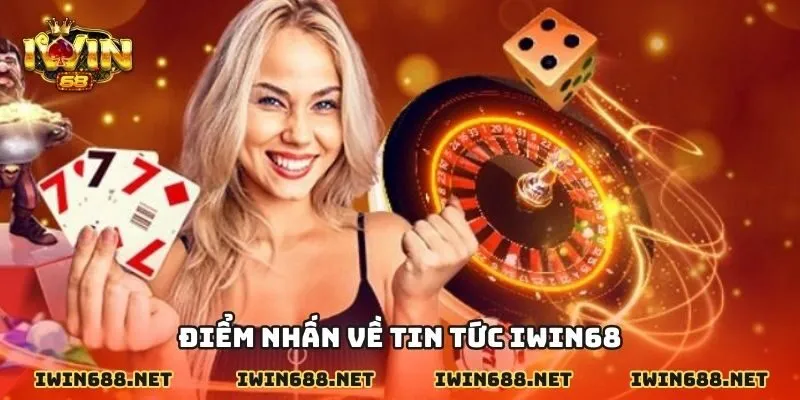 Điểm nhấn về tin tức IWIN68