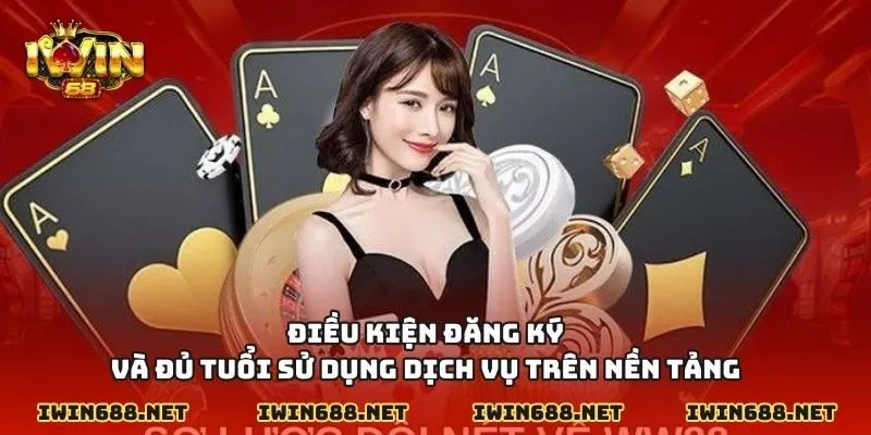 Điều kiện đăng ký và đủ tuổi sử dụng dịch vụ trên nền tảng