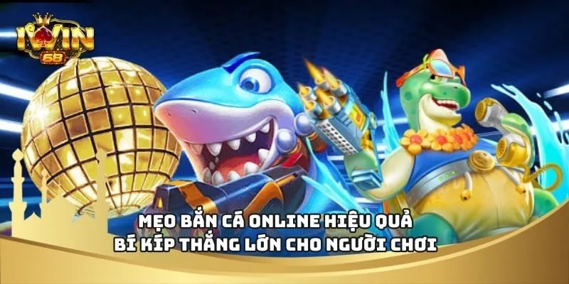 Mẹo Bắn Cá Online Hiệu Quả – Bí Kíp Thắng Lớn Cho Người Chơi