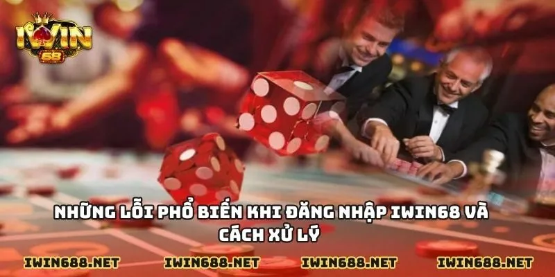 Những lỗi phổ biến khi đăng nhập IWIN68 và cách xử lý