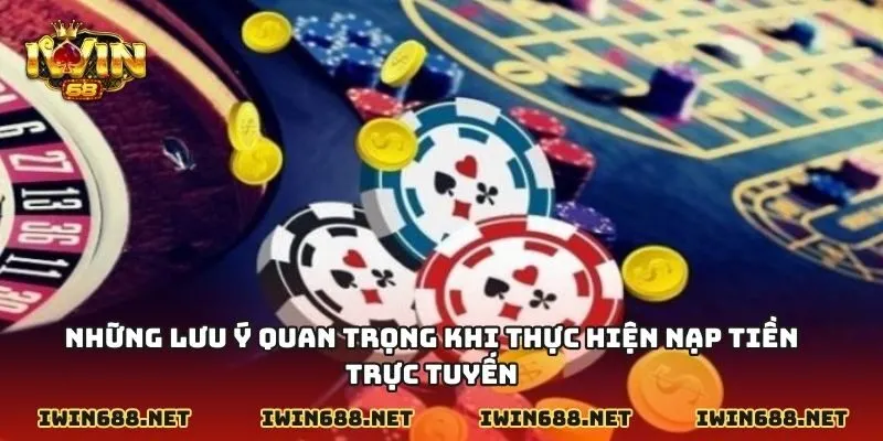 Những lưu ý quan trọng khi thực hiện nạp tiền trực tuyến