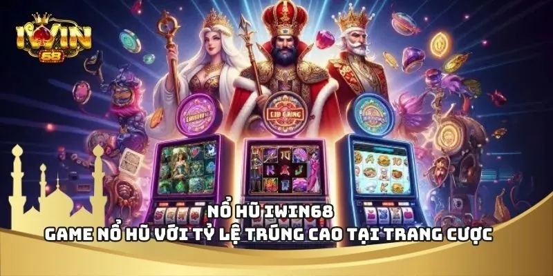 Nổ Hũ IWIN68 - Game Nổ Hũ Với Tỷ Lệ Trúng Cao