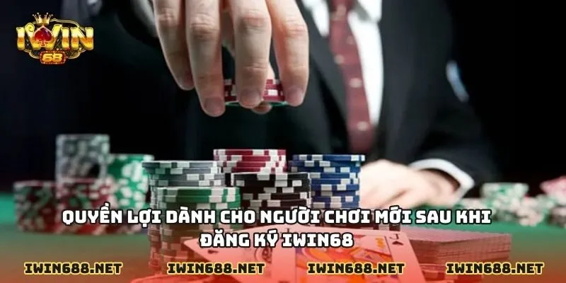 Quyền lợi dành cho người chơi mới sau khi đăng ký IWIN68